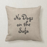 No Dogs on the Sofa Pillow<br><div class="desc">This cute cushion,  that will most likely be ignored by the dog in your life,  is on an illustrated burlap background.</div>