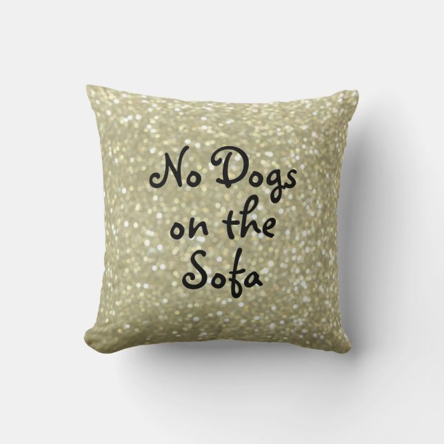 No Dogs on the Sofa Sparkly Gold Pillow (Front)