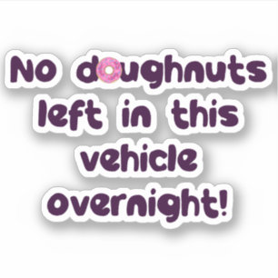 No Doughnuts Left In This Vehicle Overnight Funny