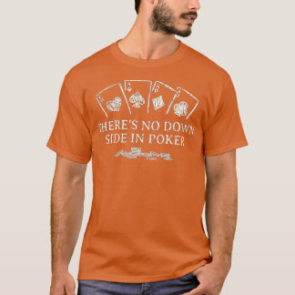 No Down Side in Poker Card Games Poker Player Card T-Shirt