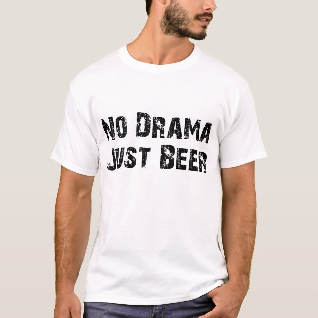 No Drama Just Beer T-Shirt (Front)