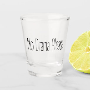 No Drama Please Shot Glass