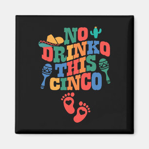 No Drink This Cinco De Mayo Funny Pregnancy Announ Magnet