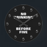 No Drinking Before Five Funny Office Novelty Round Round Clock<br><div class="desc">No Drinking Before Five Funny Office Novelty Round Clock.</div>