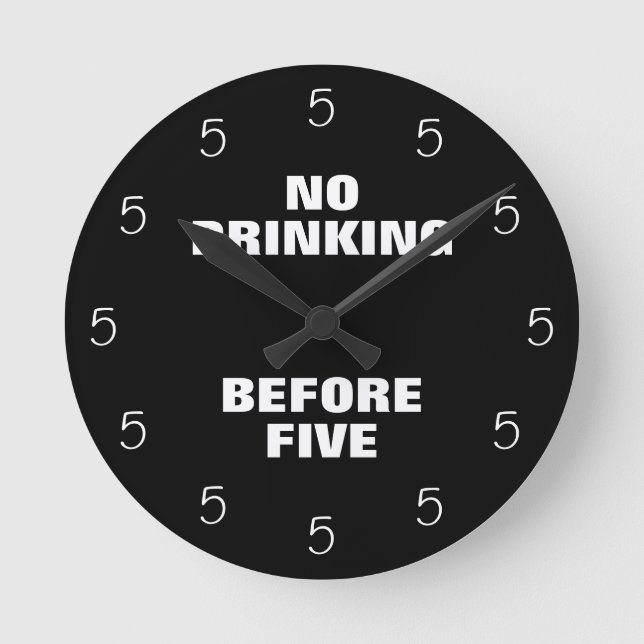 No Drinking Before Five Funny Office Novelty Round Round Clock (Front)