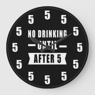 No Drinking Until After 5 - Funny Clock