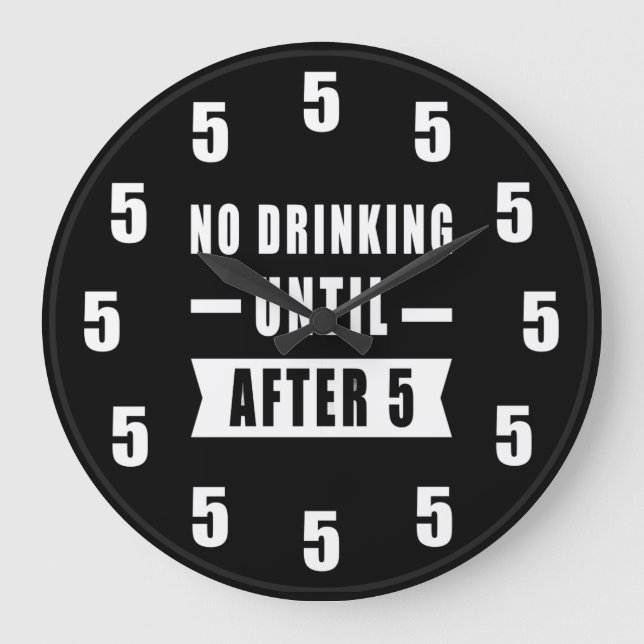 No Drinking Until After 5 - Funny Clock (Front)