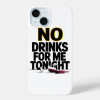 NO DRINKS FOR ME TONIGHT