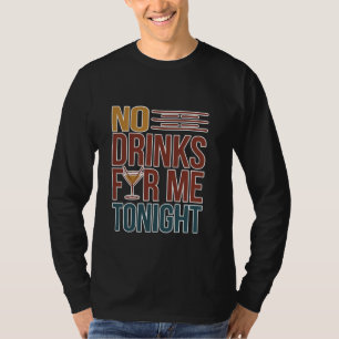 No Drinks For Me Tonight Sober Party Responsible - T-Shirt
