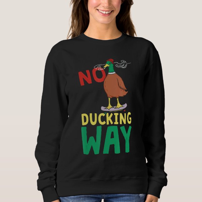 No Ducking Way  Duck Sweatshirt (Front)