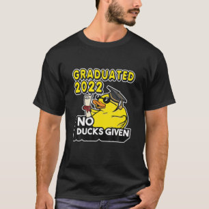 No Ducks Given - Graduated 2022 Graduate Graduatio T-Shirt