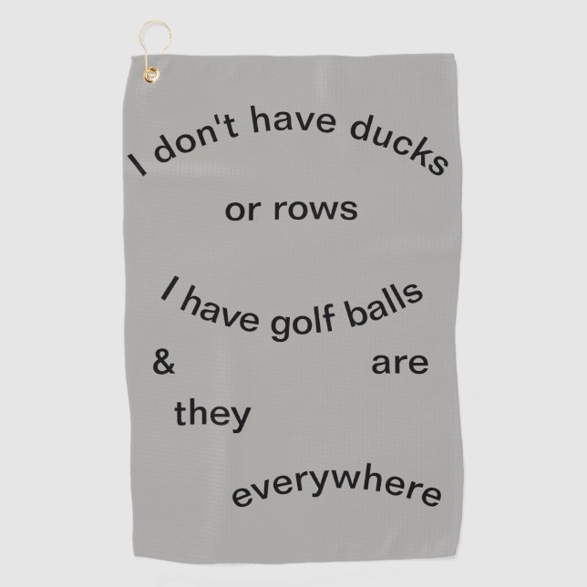 No Ducks....Golf Balls Golf Towel (Front)
