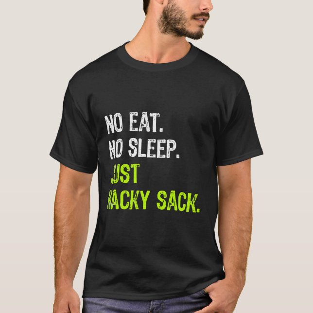 No Eat Sleep Just Hacky Sack Repeat Gift T-Shirt (Front)