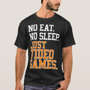 No Eat Sleep Just Video Games Repeat T Cool Gamer T-Shirt