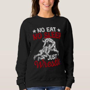 No Eat Sleep Just Wrestle Funny Cool Sport Game Wr Sweatshirt