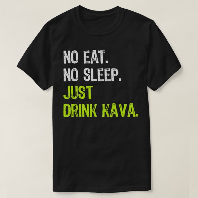 No Eat Sleep Repeat Just Drink Kava  T-Shirt (Design Front)