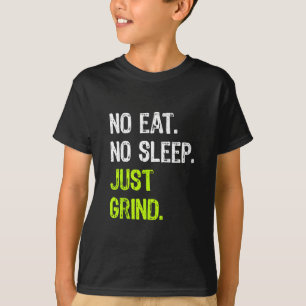 No Eat Sleep Repeat Just Grind Skateboarding T-Shirt