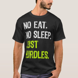 No Eat Sleep Repeat Just Hurdles Hurdling  T-Shirt