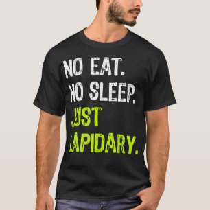 No Eat Sleep Repeat Just Lapidary Stone Gems T-Shirt