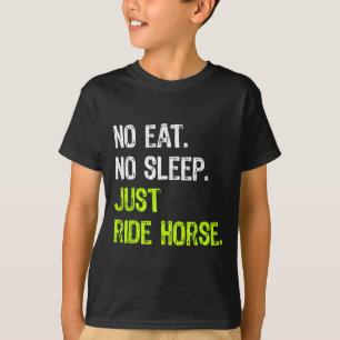 No Eat Sleep Repeat Just Ride Horse Horseback Ridi T-Shirt