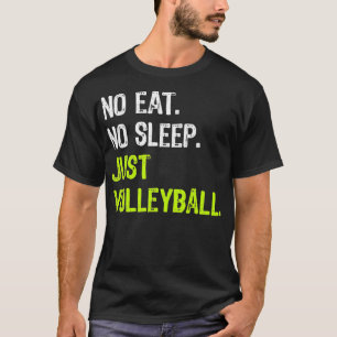 No Eat Sleep Repeat Just Volleyball Coach  T-Shirt