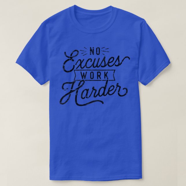 No Ecuses Work Harder  T-Shirt (Design Front)