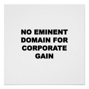 No Eminent Domain for Corporate Gain Poster