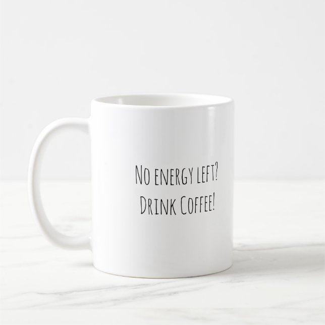 No Energy? No Problem. Coffee Mug (Left)