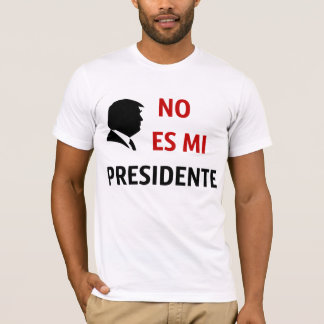 No Es Mi Presidente Not My President T-Shirt