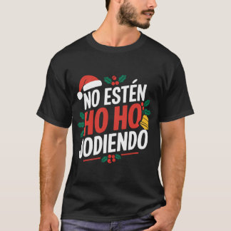 No Esten Ho Ho Jodiendo Santa Christmas Latino  T-Shirt