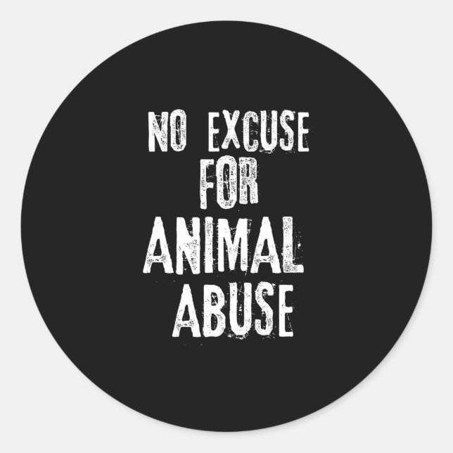 No Excuse for Animal Abuse Protect Animal Rights Classic Round Sticker (Front)