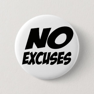 No Excuses! 6 Cm Round Badge