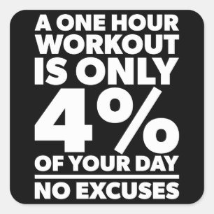 No Excuses - A One Our Workout Is 4% Of Your Day Square Sticker
