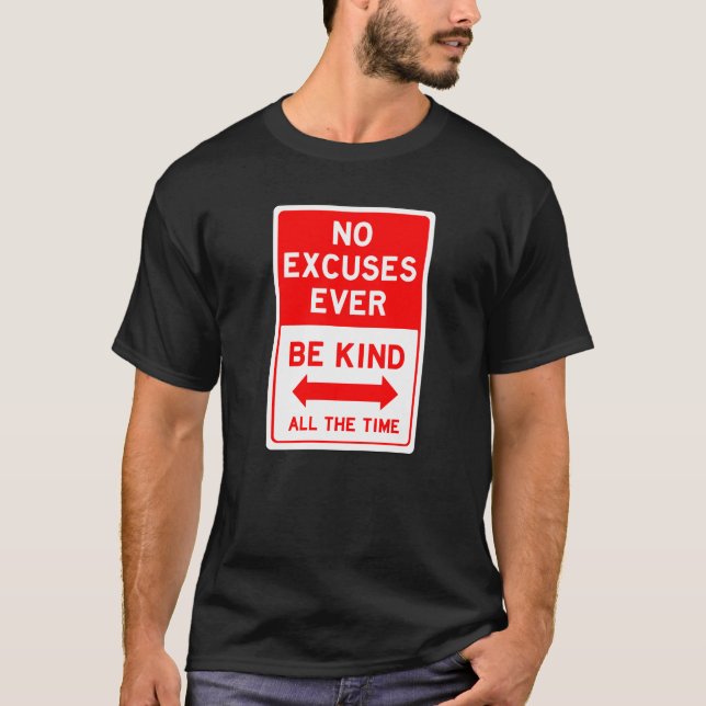 No Excuses Be Kind all the Time t-shirt (Front)