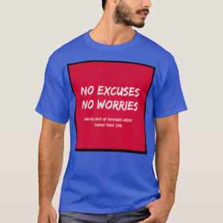 No Excuses No Worries Never Give Up Because Great  T-Shirt