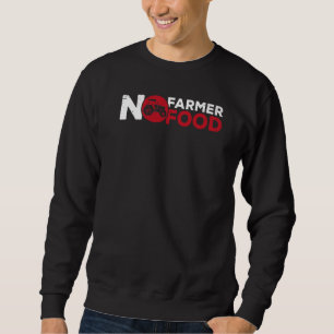 No Farmer No Food Farming Agriculture Tractor Driv Sweatshirt