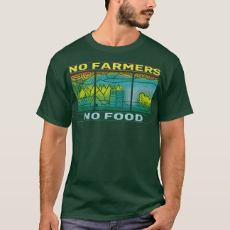 No Farmers no Food agroeconomy agriculture T-Shirt