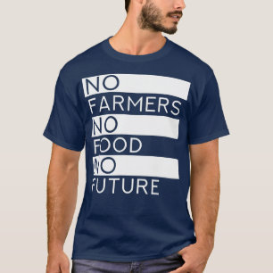 No Farmers No Food No Future Cool Agriculture T-Shirt