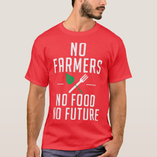 No Farmers No Food No Future Farm Lover Farming T-Shirt