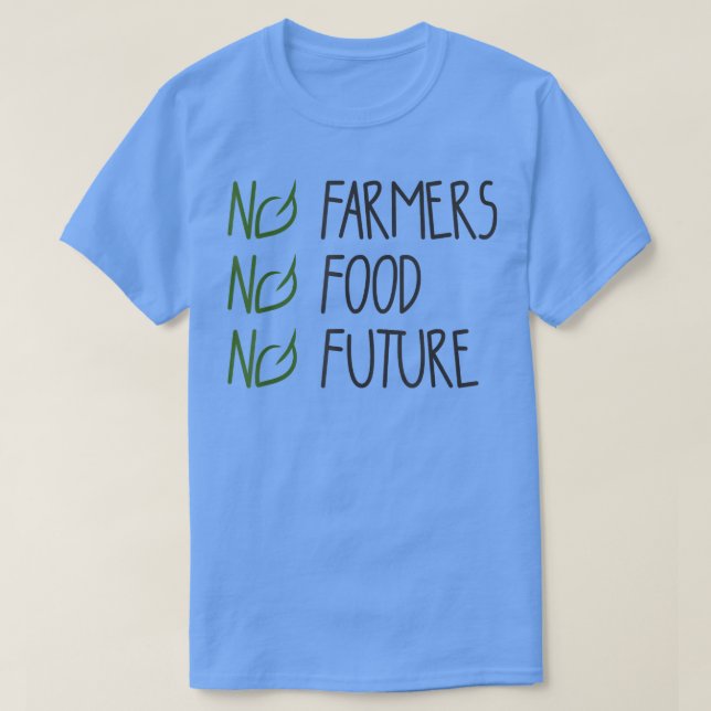 No farmers, no food, no future, for passionate far T-Shirt (Design Front)