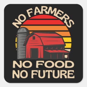 No Farmers No Food No Future Square Sticker