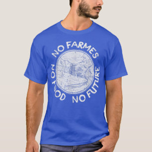 No Farmers No Food No Future T-Shirt