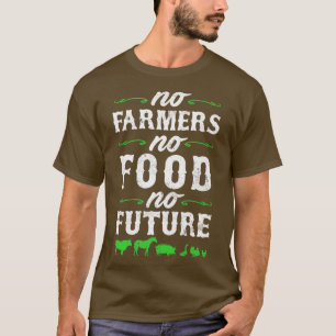 No Farmers No Food No Future T-Shirt