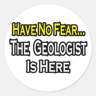 No Fear...Geologist Classic Round Sticker