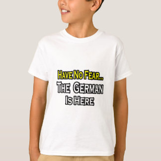 No Fear...German Is Here T-Shirt