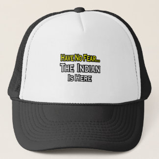 No Fear...Indian Is Here Trucker Hat