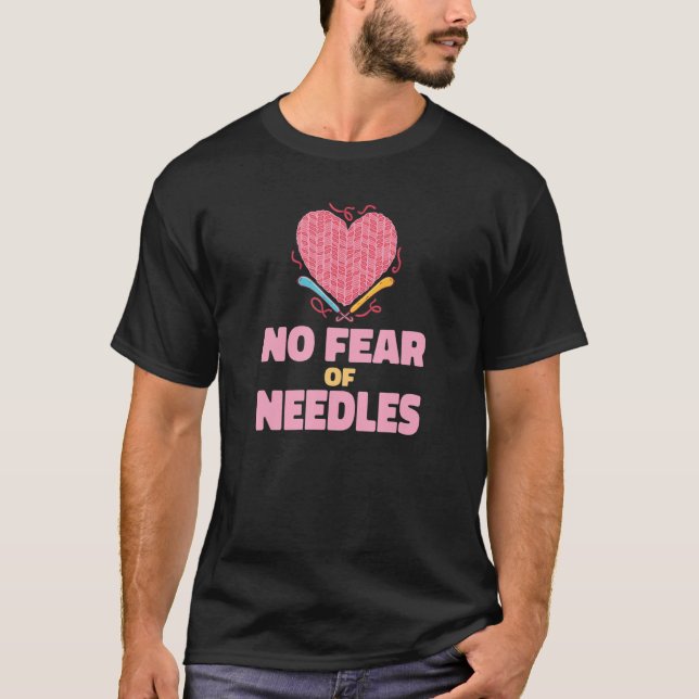 No Fear Of Needles  Knitting T-Shirt (Front)