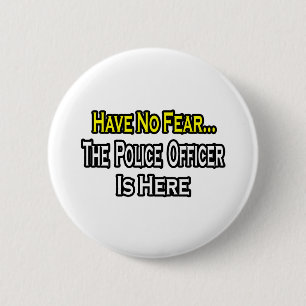 No Fear...Police Officer Is Here 6 Cm Round Badge