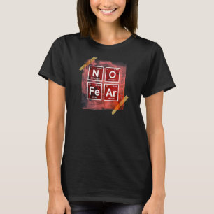 No Fear  Science Periodic Table  Chemistry Humour T-Shirt