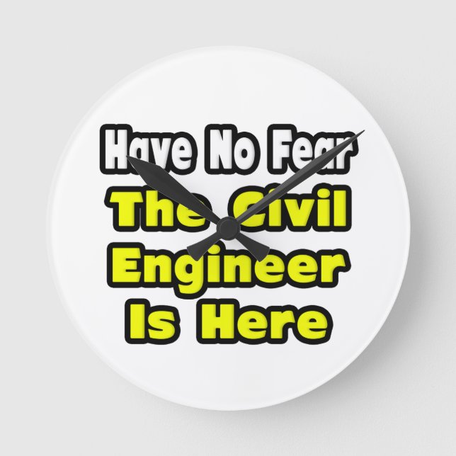 No Fear, The Civil Engineer Is Here Round Clock (Front)